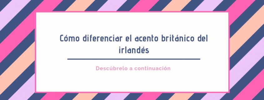 acento británico-vs-irlandes2